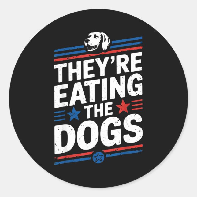 Sticker Rond They're Eating The Dogs Funny Quote For Men Women  (Devant)
