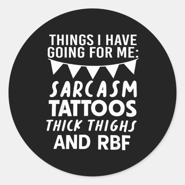 Sticker Rond Things I Have Going For Me Sarcasm Tattoos Thick T (Devant)