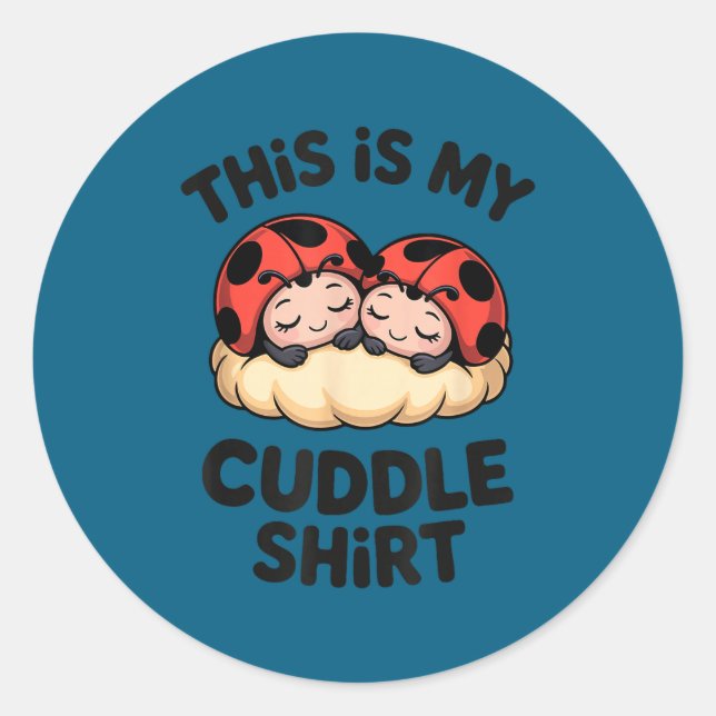 Sticker Rond This Is My Cuddle Shirt Cute Ladybugs Cozy Matchin (Devant)