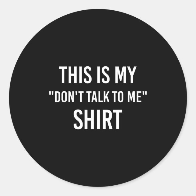 Sticker Rond This Is My Don't Talk To Me Shirt - Funny Meme Gif (Devant)