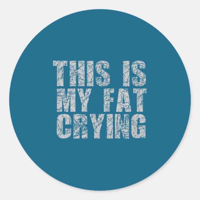 Sticker Rond This Is My Fat Crying - Funny Sarcastic Motivation (Devant)