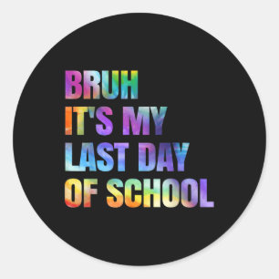 Sticker Rond Tie Dye Bruh C'Est Ma Dernière Journée D'École Hap