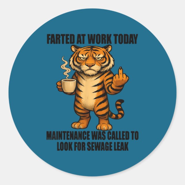 Sticker Rond Tiger Farted At Work Today Maintenance Was Called  (Devant)
