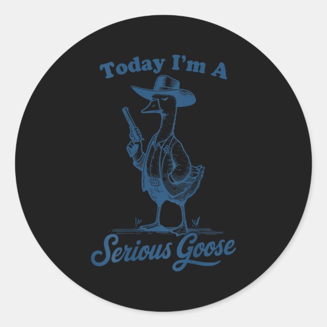 Sticker Rond Today I'm A Serious Goose Funny Cowboy Goose  (Devant)