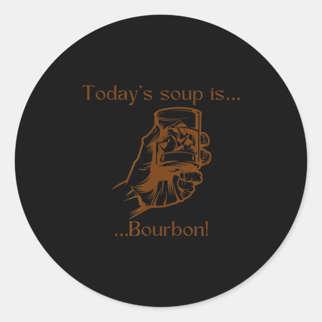 Sticker Rond Today's Soup Is Bourbon Funny Lover Bourbon Gl Vin (Devant)