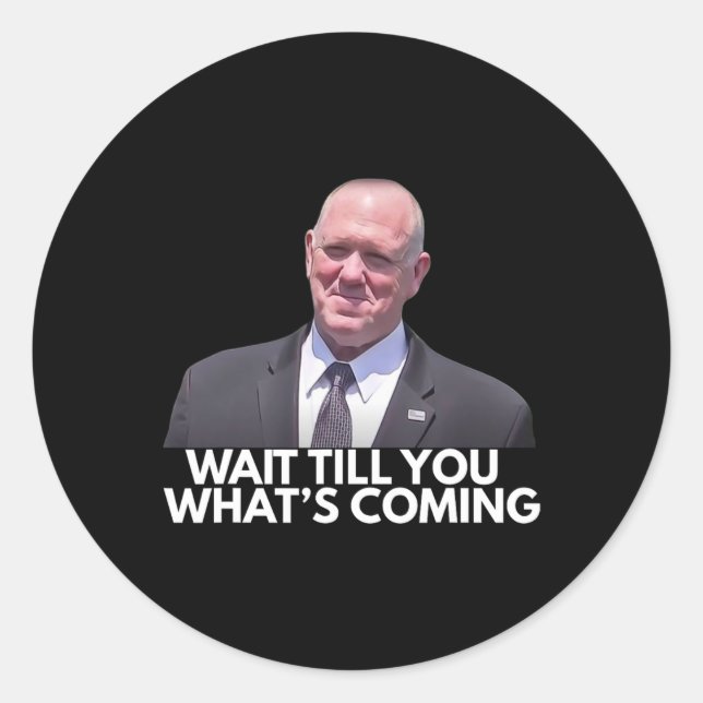Sticker Rond Tom Homan Border Czar Wait Till You See What's Com (Devant)