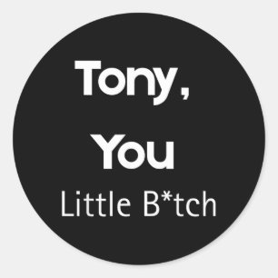 Sticker Rond Tony You Little B Citation Drôle Humour Sarcastiqu