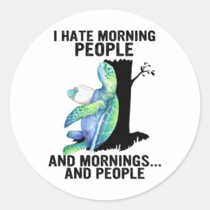 Sticker Rond Tortue Je Déteste Le Matin Les Gens Et Les Matins