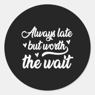 Sticker Rond Toujours En Retard Mais Vaut La Peine D'Attendre