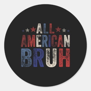 Sticker Rond Tous les américains Bruh 4 juillet garçons Patriot
