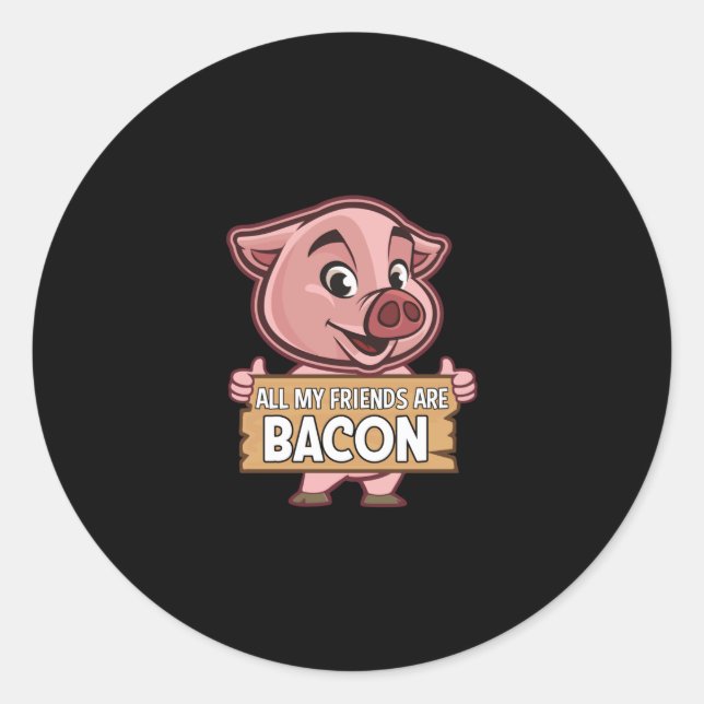 Sticker Rond Tous Mes Amis Sont Bacon Drôle Porc Viande Porc Ai (Devant)