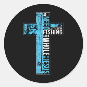 Sticker Rond Tout Ce Dont J'Ai Besoin, C'Est Pêcher Et Jésus Cr