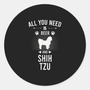Sticker Rond Tout Ce Dont Vous Avez Besoin Est Bière Et Chih Tz