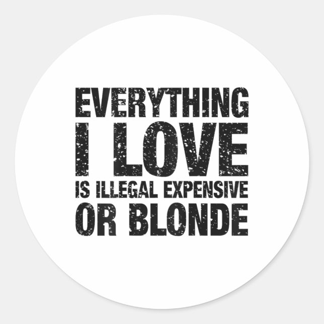 Sticker Rond Tout Ce Que J'Aime Est Illégal Cher Ou Blonde (Devant)
