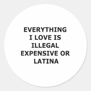 Sticker Rond Tout ce que j'aime est illégal, cher ou latino (