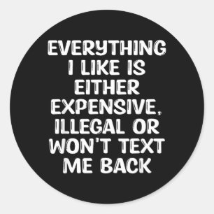 Sticker Rond Tout ce que j'aime est soit cher illégal ou