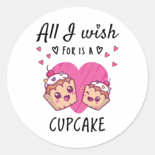 Sticker Rond Tout ce que je souhaite, c'est un Cupcake