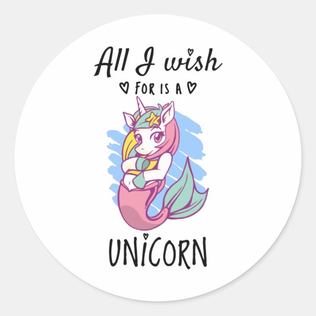 Sticker Rond Tout ce que je souhaite est une licorne (Devant)