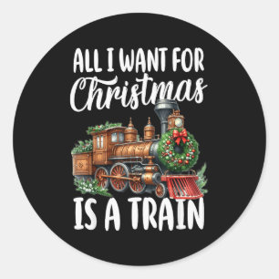 Sticker Rond Tout ce que je veux pour Noël est une locomotive à