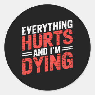Sticker Rond Tout Fait Mal Et Je Mouie Drôle Gym Tee Humoro