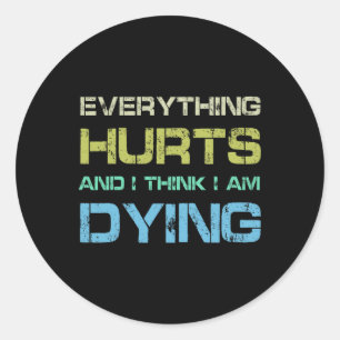Sticker Rond Tout fait mal et je pense que je suis en train de 