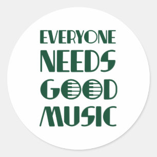 Sticker Rond Tout Le Monde A Besoin De Bonne Musique