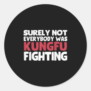 Sticker Rond Tout Le Monde N'Était Sûrement Pas Kungfu En Train