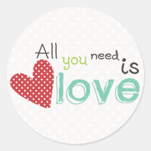 Sticker Rond Tout que vous avez besoin est amour