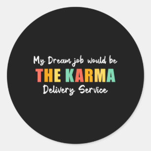 Sticker Rond Travail de rêve drôle Karma Service de livraison S