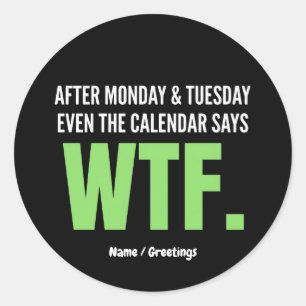 Sticker Rond Travail drôle Humour Après lundi et mardi WTF Cita