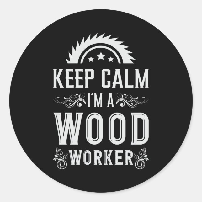 Sticker Rond Travail du bois Garder calme charpentier Woodworke (Devant)