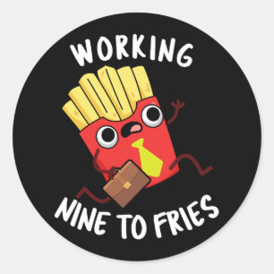 Sticker Rond Travailler Neuf Fries Funny Fries Pun Dark BG