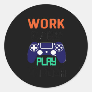 Sticker Rond Travaillez dur, Jouez si dur Relaxé