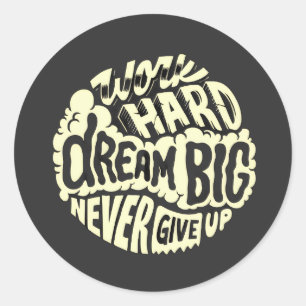 Sticker Rond Travaillez dur, rêvez grand 