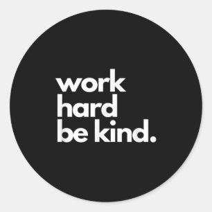 Sticker Rond Travaillez Dur Soyez Gentil Motivation Inspirelle