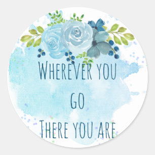 Sticker Rond Trending Mindfulness Quote Partout Où Tu Vas Là U