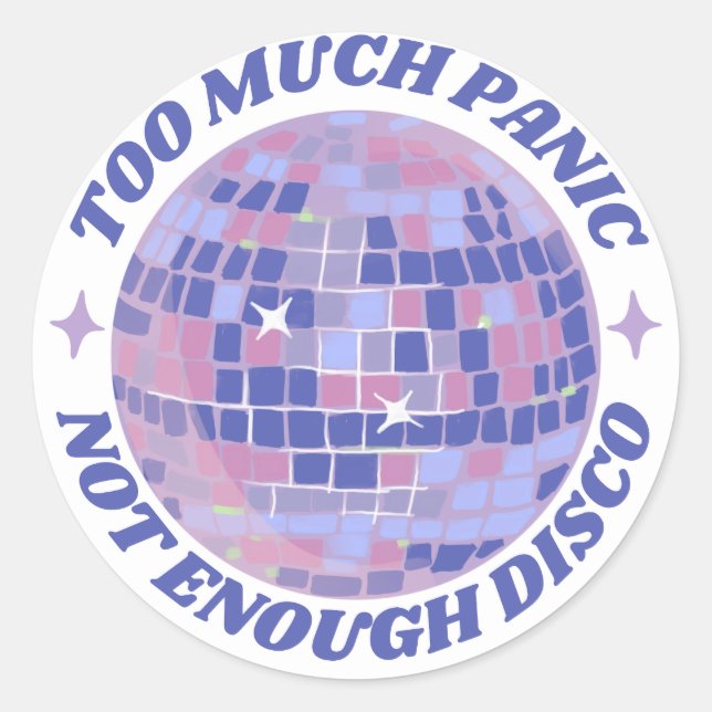 Sticker Rond Trop De Panique, Pas Assez De Discothèque (Devant)