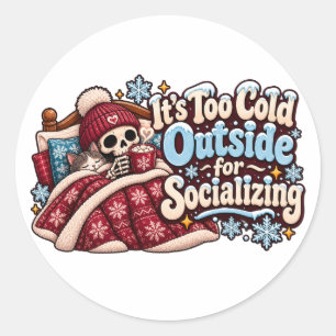 Sticker Rond Trop froid dehors pour socialiser drôle d'hiver