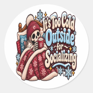 Sticker Rond Trop froid dehors pour socialiser drôle d'hiver