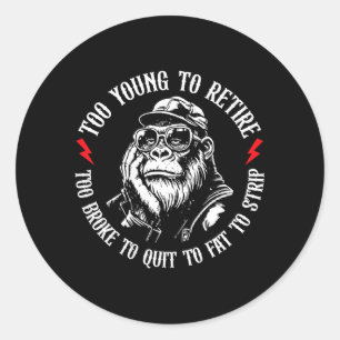 Sticker Rond Trop jeune pour prendre sa retraite Trop gros pour