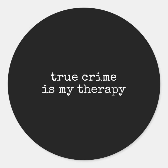 Sticker Rond True Crime Is My Therapy Funny True-crime Lover  (Devant)