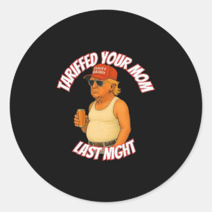 Sticker Rond Trump a Tarifé Votre Maman La Nuit Dernière Tariff