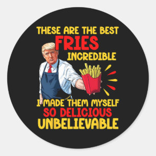 Sticker Rond Trump Ce Sont Les Meilleures Fries Que J'Ai Fait I