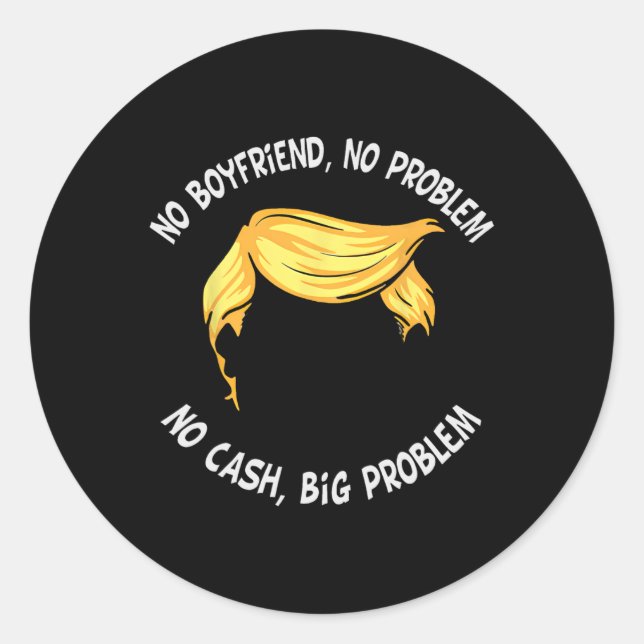 Sticker Rond Trump Dit Pas De Petit Ami Pas De Problème Pas D'E (Devant)