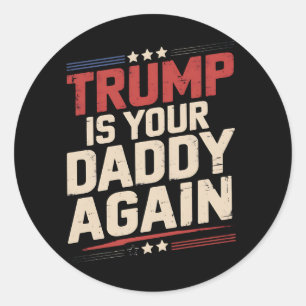 Sticker Rond Trump est encore votre papa 47e président américai