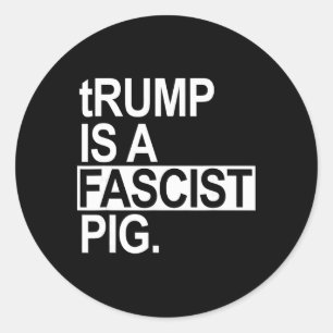 Sticker Rond Trump est un porc fasciste avec un t minuscule