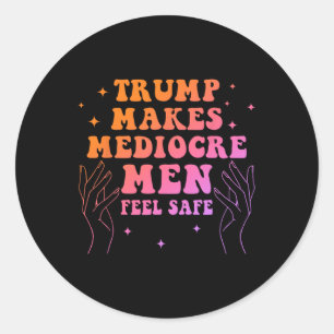 Sticker Rond Trump fait que les hommes médiocres se sentent en