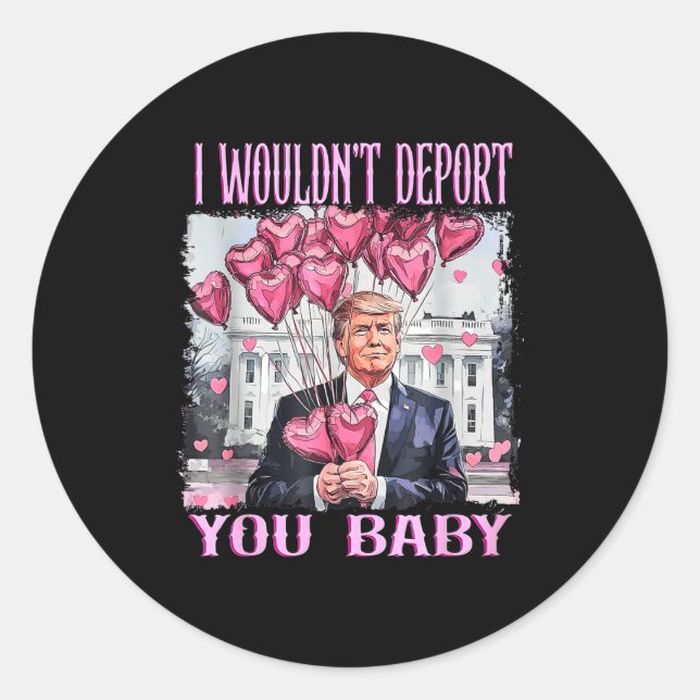 Sticker Rond Trump I Wouldn't Dert You Baby My Valentine's Day  (Devant)