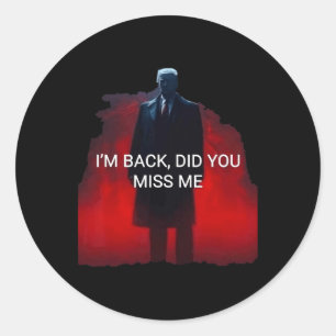 Sticker Rond Trump Je suis de retour Vous avez manqué Moi