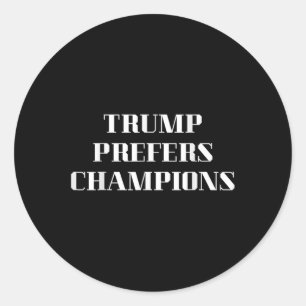 Sticker Rond Trump préfère les champions - drôle de satire poli
